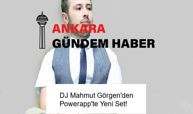 DJ Mahmut Görgen’den Powerapp’te Yeni Set!