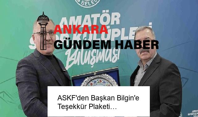 ASKF’den Başkan Bilgin’e Teşekkür Plaketi…