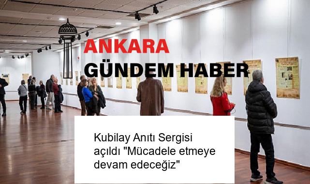 Kubilay Anıtı Sergisi açıldı “Mücadele etmeye devam edeceğiz”