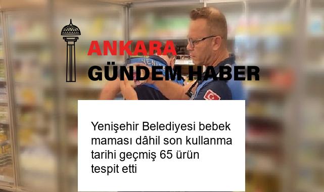 Yenişehir Belediyesi bebek maması dâhil son kullanma tarihi geçmiş 65 ürün tespit etti