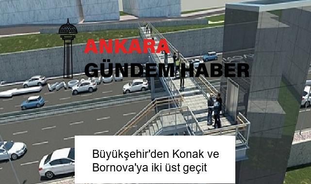 Büyükşehir’den Konak ve Bornova’ya iki üst geçit