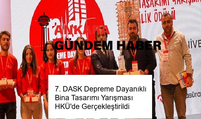 7. DASK Depreme Dayanıklı Bina Tasarımı Yarışması HKÜ’de Gerçekleştirildi