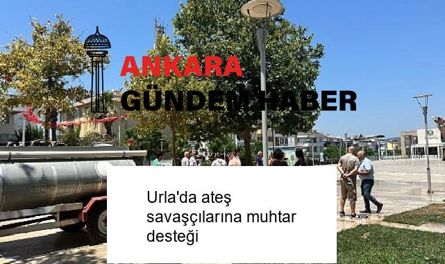 Urla’da ateş savaşçılarına muhtar desteği