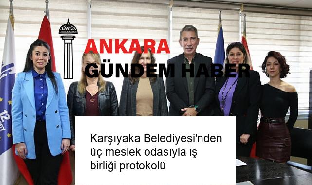 Karşıyaka Belediyesi’nden üç meslek odasıyla iş birliği protokolü