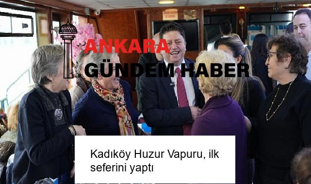 Kadıköy Huzur Vapuru, ilk seferini yaptı