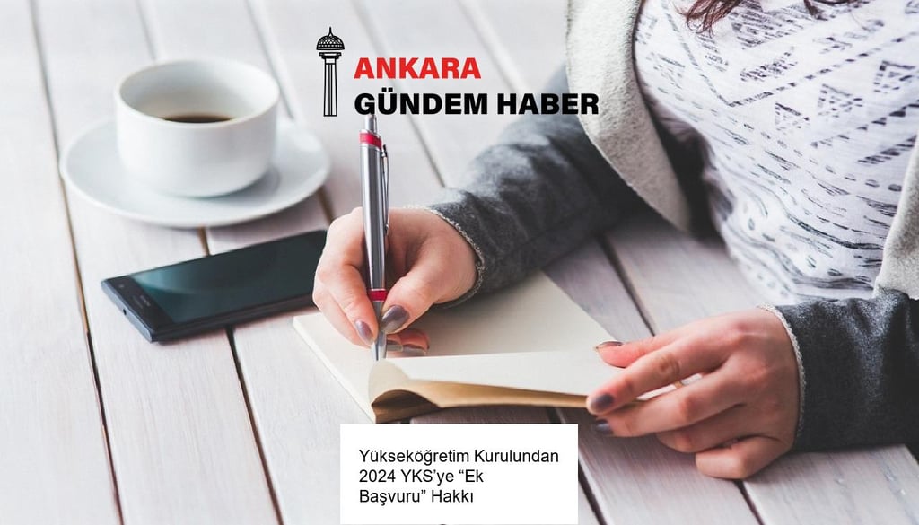​Yükseköğretim Kurulundan 2024 YKS’ye “Ek Başvuru” Hakkı
