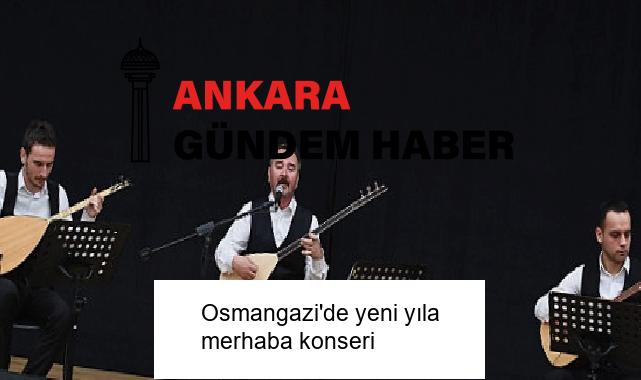 Osmangazi’de yeni yıla merhaba konseri