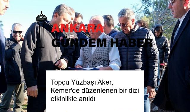 Topçu Yüzbaşı Aker, Kemer’de düzenlenen bir dizi etkinlikle anıldı