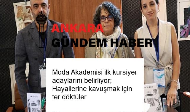 Moda Akademisi ilk kursiyer adaylarını belirliyor; Hayallerine kavuşmak için ter döktüler