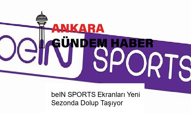 beIN SPORTS Ekranları Yeni Sezonda Dolup Taşıyor