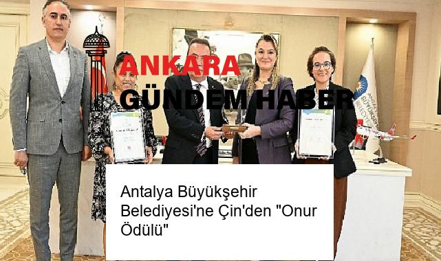 Antalya Büyükşehir Belediyesi’ne Çin’den “Onur Ödülü”