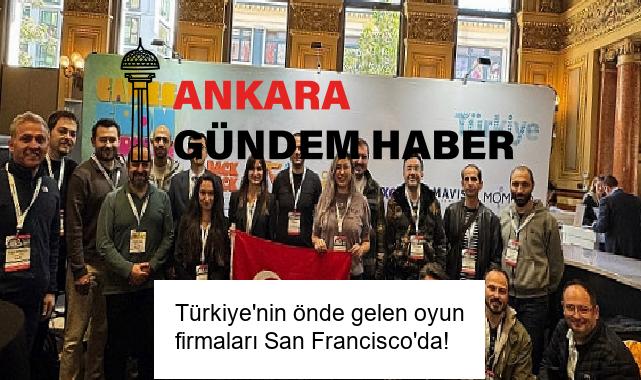 Türkiye’nin önde gelen oyun firmaları San Francisco’da!
