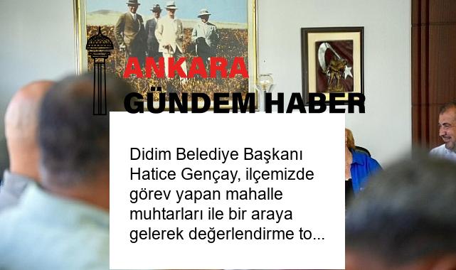 Didim Belediye Başkanı Hatice Gençay, ilçemizde görev yapan mahalle muhtarları ile bir araya gelerek değerlendirme toplantısı gerçekleştirdi