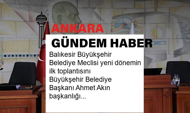 Balıkesir Büyükşehir Belediye Meclisi yeni dönemin ilk toplantısını Büyükşehir Belediye Başkanı Ahmet Akın başkanlığında gerçekleştirdi