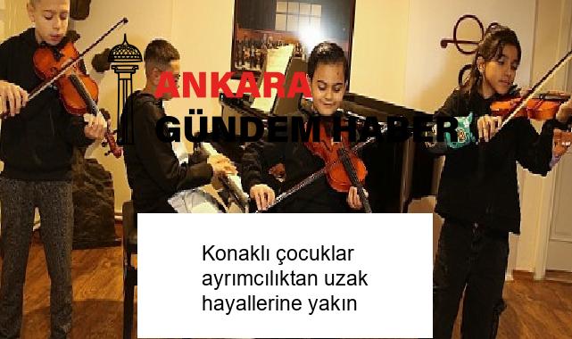 Konaklı çocuklar ayrımcılıktan uzak hayallerine yakın
