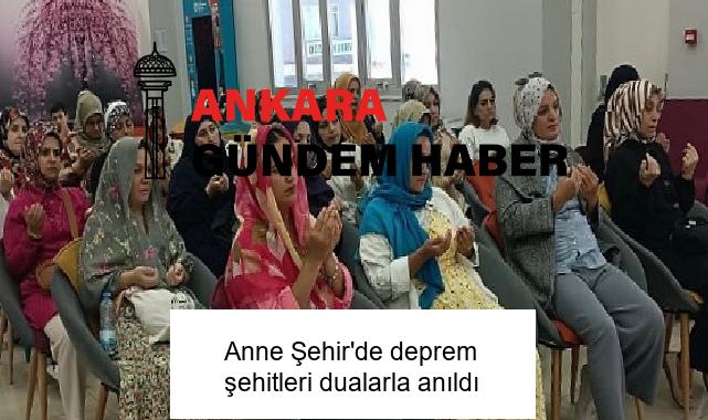 Anne Şehir’de deprem şehitleri dualarla anıldı