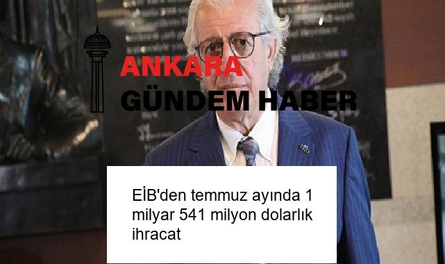 EİB’den temmuz ayında 1 milyar 541 milyon dolarlık ihracat