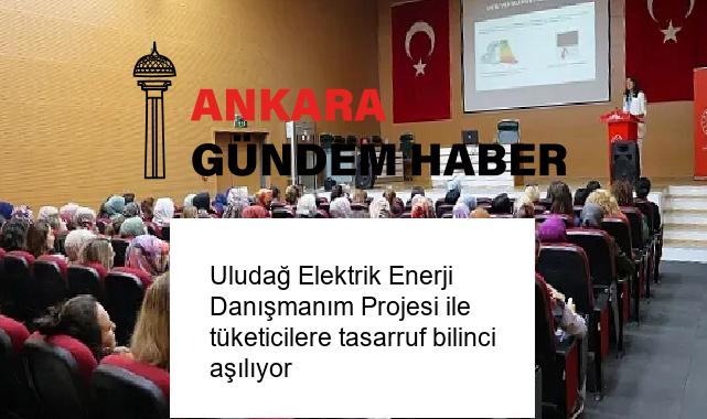 Uludağ Elektrik Enerji Danışmanım Projesi ile tüketicilere tasarruf bilinci aşılıyor