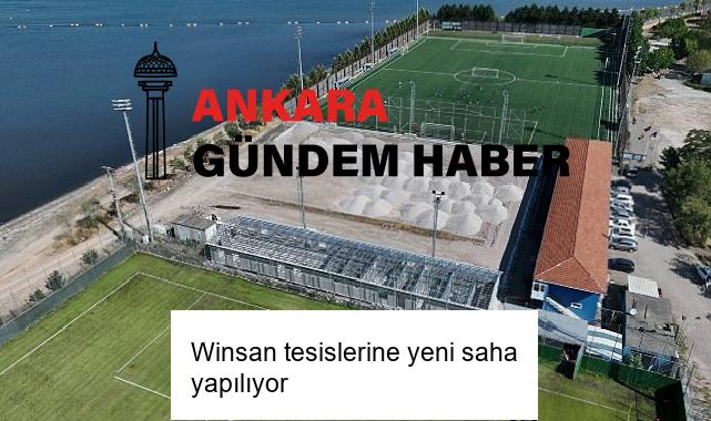 Winsan tesislerine yeni saha yapılıyor