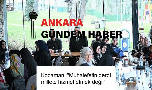 Kocaman, “Muhalefetin derdi millete hizmet etmek değil”