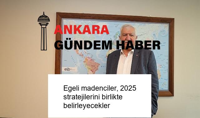 Egeli madenciler, 2025 stratejilerini birlikte belirleyecekler