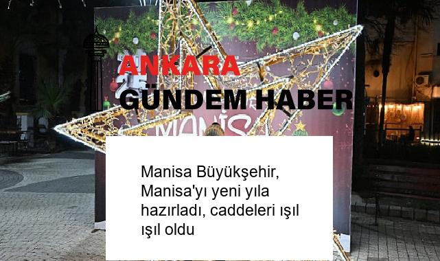 Manisa Büyükşehir, Manisa’yı yeni yıla hazırladı, caddeleri ışıl ışıl oldu