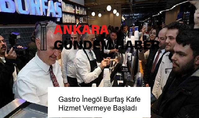 Gastro İnegöl Burfaş Kafe Hizmet Vermeye Başladı