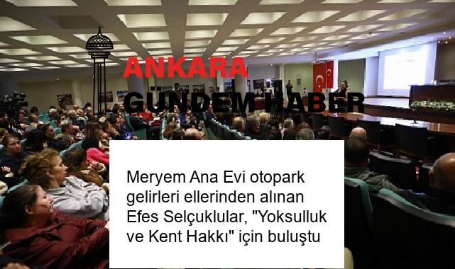 Meryem Ana Evi otopark gelirleri ellerinden alınan Efes Selçuklular, “Yoksulluk ve Kent Hakkı” için buluştu
