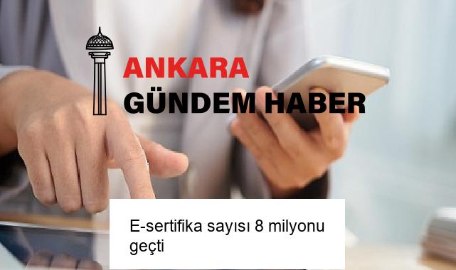 E-sertifika sayısı 8 milyonu geçti