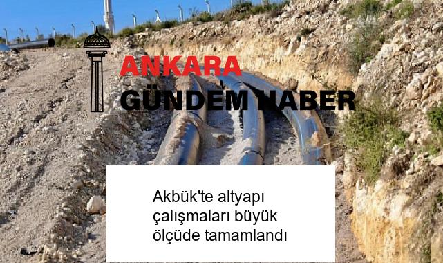 Akbük’te altyapı çalışmaları büyük ölçüde tamamlandı
