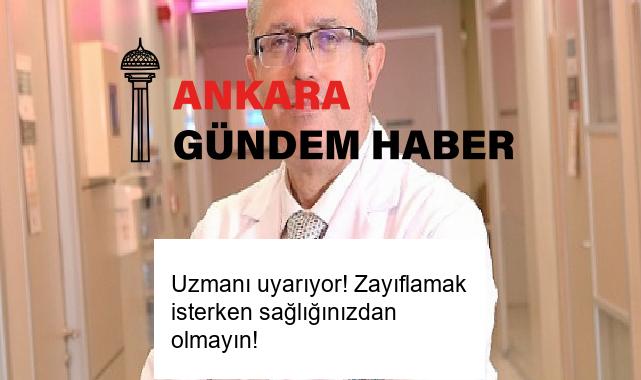 Uzmanı uyarıyor! Zayıflamak isterken sağlığınızdan olmayın!