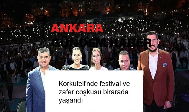Korkuteli’nde festival ve zafer coşkusu birarada yaşandı
