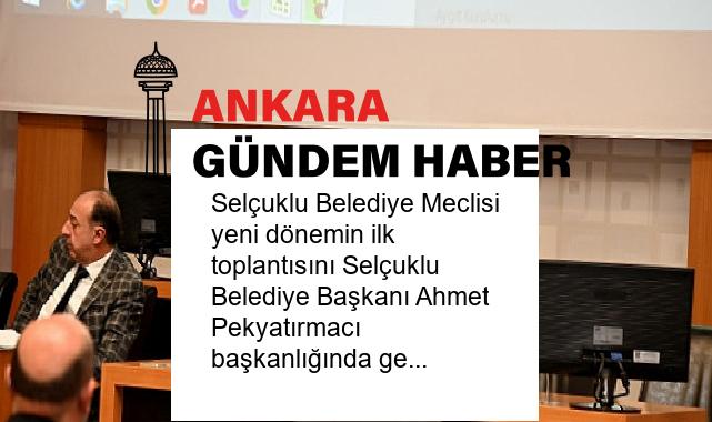 Selçuklu Belediye Meclisi yeni dönemin ilk toplantısını Selçuklu Belediye Başkanı Ahmet Pekyatırmacı başkanlığında gerçekleştirdi