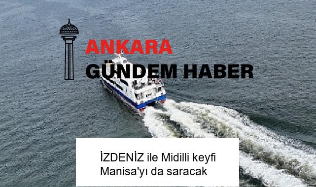 İZDENİZ ile Midilli keyfi Manisa’yı da saracak