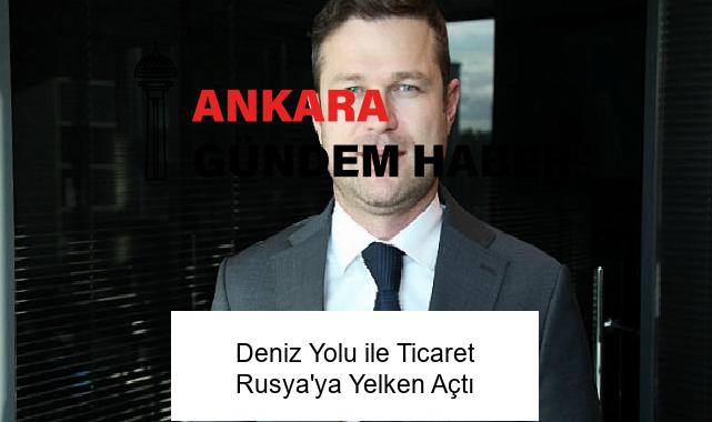 Deniz Yolu ile Ticaret Rusya’ya Yelken Açtı