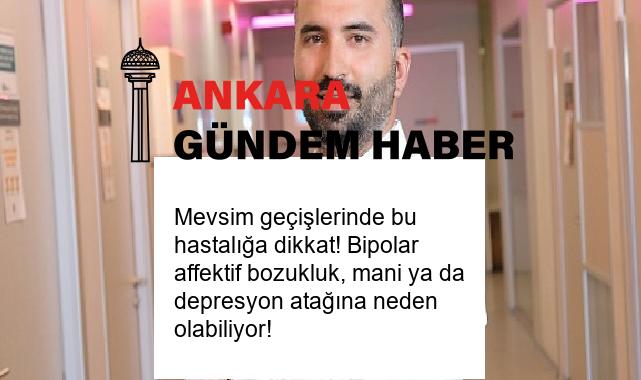 Mevsim geçişlerinde bu hastalığa dikkat! Bipolar affektif bozukluk, mani ya da depresyon atağına neden olabiliyor!