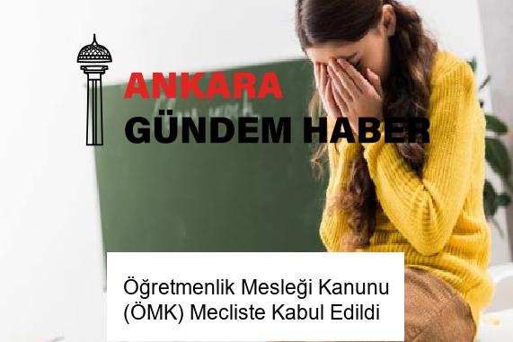 Öğretmenlik Mesleği Kanunu (ÖMK) Mecliste Kabul Edildi