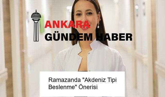 Ramazanda “Akdeniz Tipi Beslenme” Önerisi