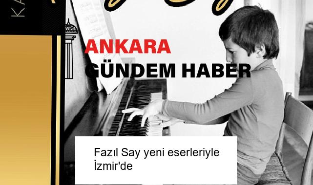 Fazıl Say yeni eserleriyle İzmir’de