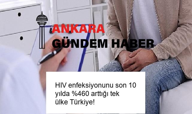 HIV enfeksiyonunu son 10 yılda %460 arttığı tek ülke Türkiye!