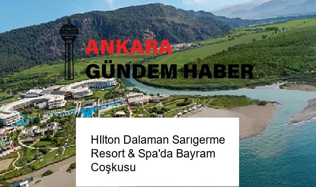 HIlton Dalaman Sarıgerme Resort & Spa’da Bayram Coşkusu
