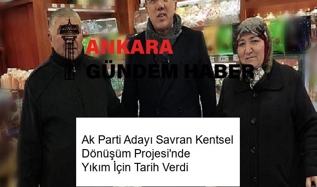 Ak Parti Adayı Savran Kentsel Dönüşüm Projesi’nde Yıkım İçin Tarih Verdi