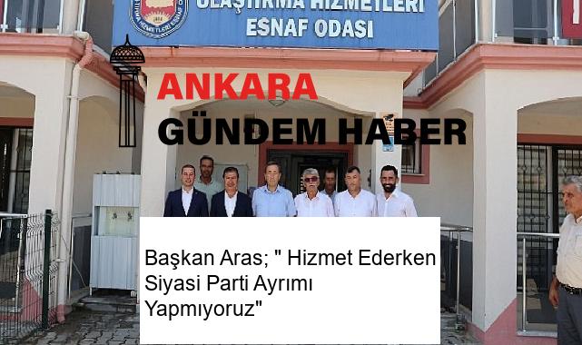 Başkan Aras; ” Hizmet Ederken Siyasi Parti Ayrımı Yapmıyoruz”