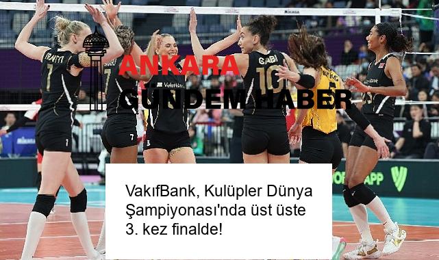VakıfBank, Kulüpler Dünya Şampiyonası’nda üst üste 3. kez finalde!