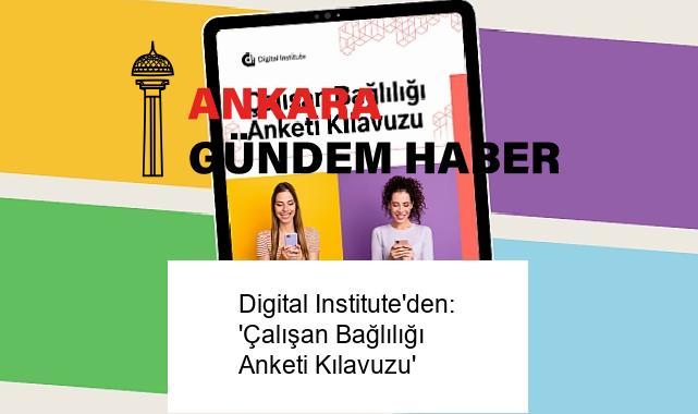Digital Institute’den: ‘Çalışan Bağlılığı Anketi Kılavuzu’
