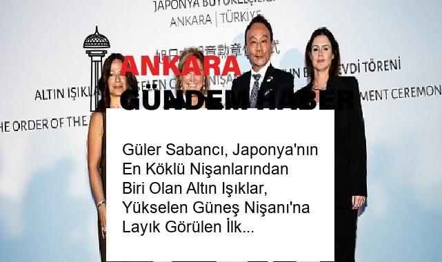 Güler Sabancı, Japonya’nın En Köklü Nişanlarından Biri Olan Altın Işıklar, Yükselen Güneş Nişanı’na Layık Görülen İlk Türk Kadın Oldu