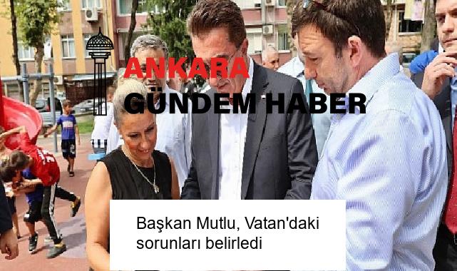 Başkan Mutlu, Vatan’daki sorunları belirledi