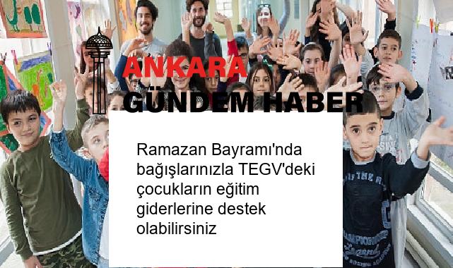 Ramazan Bayramı’nda bağışlarınızla TEGV’deki çocukların eğitim giderlerine destek olabilirsiniz