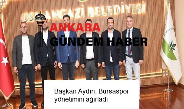 Başkan Aydın, Bursaspor yönetimini ağırladı