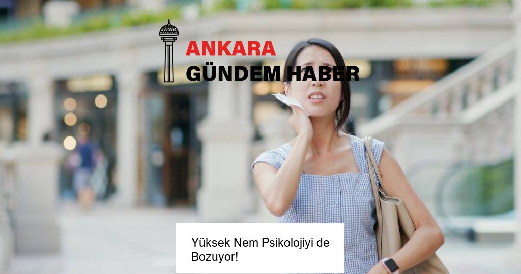 Yüksek Nem Psikolojiyi de Bozuyor!